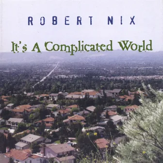 It's A Complicated World by Robert Nix