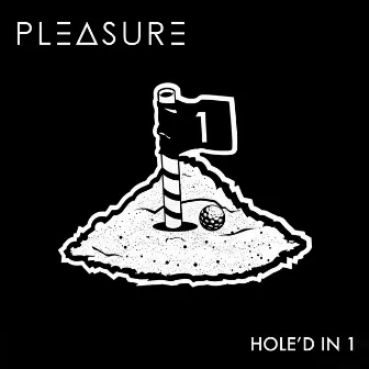 Hole'd in 1 by Pleasure