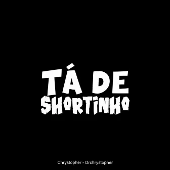 Tá de Shortinho by Dr Chrystopher