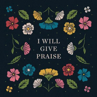 I Will Give Praise by Middlebrook Music