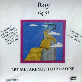 Let Me Take You To Paradise by Roy C