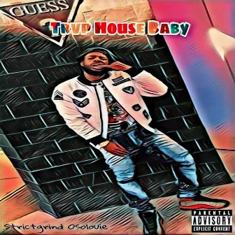 Trvp House Baby by Strictgrind osolouie