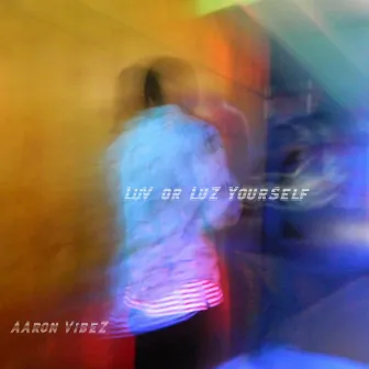 Luv or Luz YourSelf by Aaron Vibez