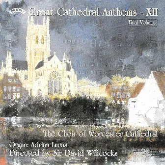 Great Cathedral Anthems, Vol. 12 by Worcester Cathedral Choir