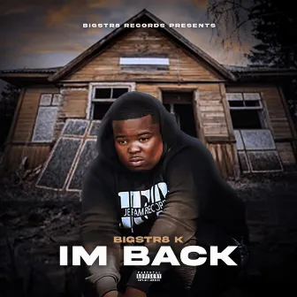 IM BACK by Bigstr8k