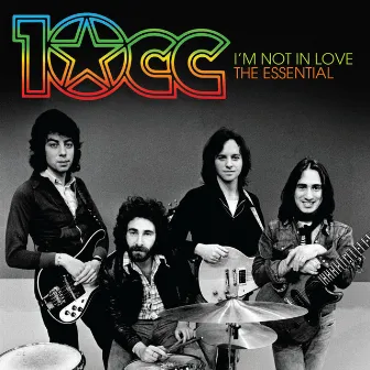 I’m Not In Love: The Essential 10cc by 10cc