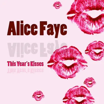 This Year's Kisses by Alice Faye