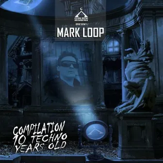 Mark Loop 10 Techno Years Old Compilation by Mark Loop (Spain)