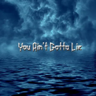 You Aint Gotta Lie by Tahjr