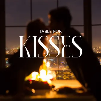 Table for Kisses: Fall in Love with Jazz, Super Romantic Music, Sparkling Ballads Lounge, Jazz Sax Lounge, Charming Date Jazz by Smooth Jazz Chateau