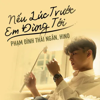 Nếu Lúc Trước Em Đừng Tới by Hino