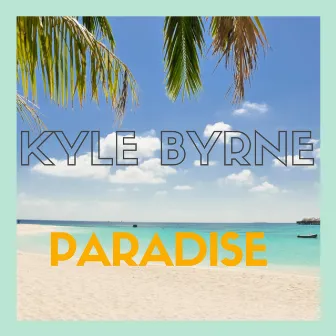 Paradise by Kyle Byrne