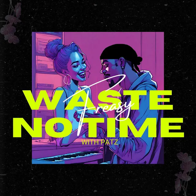 Waste No Time