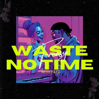 Waste No Time by Freasy