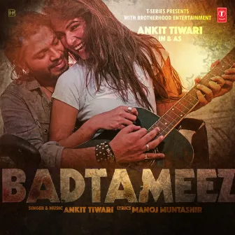 Badtameez by Ankit Tiwari