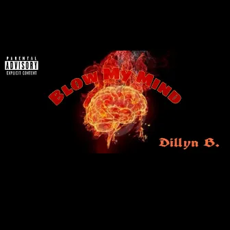 Blow My Mind by Dillyn B.