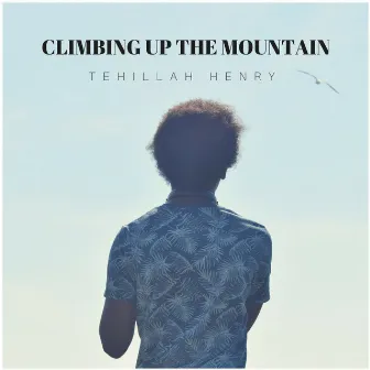 Climbing Up The Mountain by Tehillah Henry