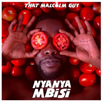 Nyanya Mbisi by That Malcolm Guy