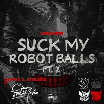 Suck My Robot Balls, Pt. 2 by J.Megatron