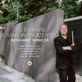 It´s So Hard Living Without You by Reinhardt Winkler