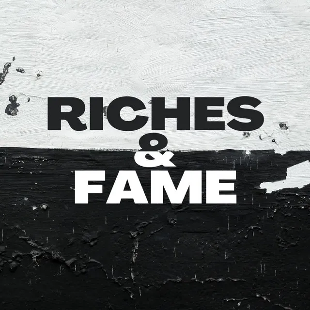 Riches & Fame