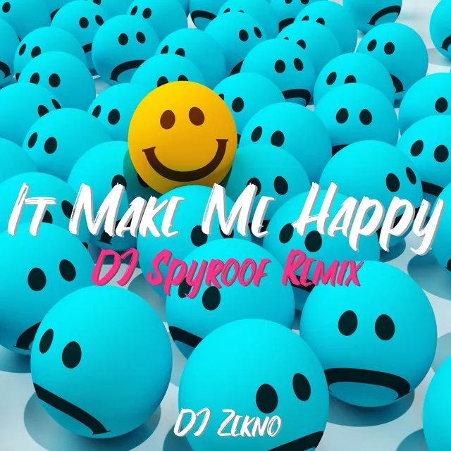 It Make Me Happy (DJ Spyroof Remix)