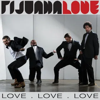 Love Love Love by Tijuana Love