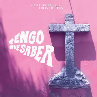 Tengo Que Saber by El Muchacho de los Ojos Tristes