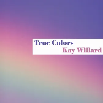 True Colors by Kay Willard