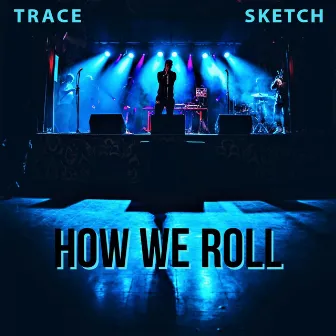 How We Roll by Trace & Sketch