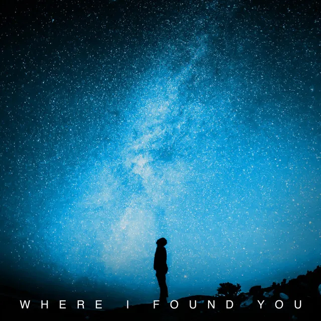 WHERE I FOUND YOU