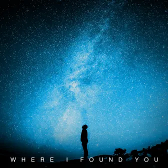 WHERE I FOUND YOU by Phaase