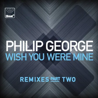 Wish You Were Mine (Remixes, Pt.2) by Philip George