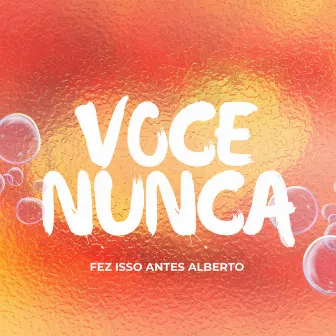 Você Nunca Fez Isso Antes Alberto by Mc Anny Oficial