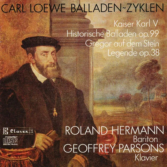 C. Loewe : Kaiser Karl V, Historische Balladen Op. 99 - Gregor auf dem Stein, Legende Op. 38