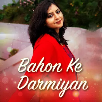 Bahon Ke Darmiyan by Aditi Roy