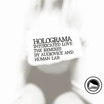 Intoxicated Love (The Remixes) by Holograma