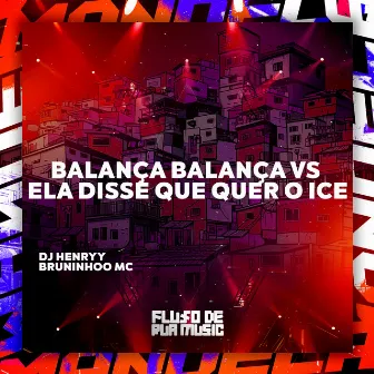 Balança Balança Vs Ela Disse Que Quer o Ice by DJ Henryy