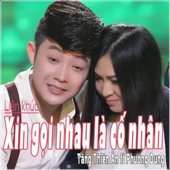 Liên Khúc Xin Gọi Nhau Là Cố Nhân by Tăng Thiên Ân