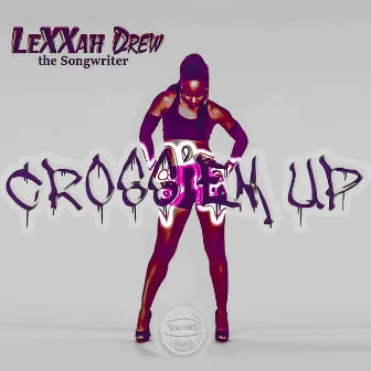 Cross'em Up by Lexxah Drew