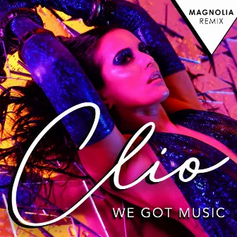 We Got Music (Magnolia Remix) by Clio