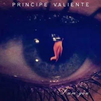 I Am You by Principe Valiente