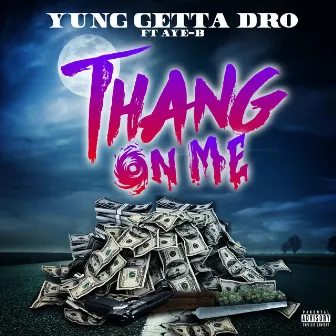 Thang on Me by Yung Getta Dro