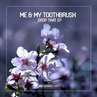 Drop That EP by Me & My Toothbrush