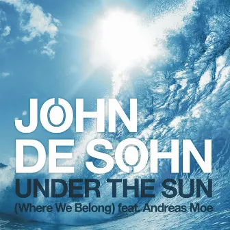 Under the Sun (Where We Belong) by John De Sohn