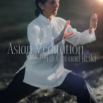 Asian Meditation Music for Tai Chi and Reiki by The Asian Age