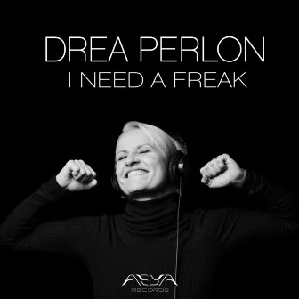 I Need a Freak by Drea Perlon