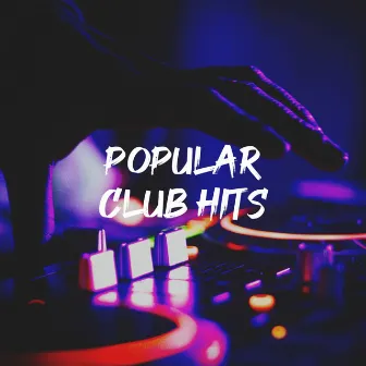 Popular Club Hits by Ultimate Pop Hits!