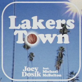 Lakers Town (feat. Michael McBolton) by Joey Dosik