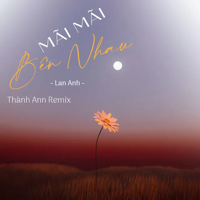 Mãi Mãi Bên Nhau (Thành Ann Remix)